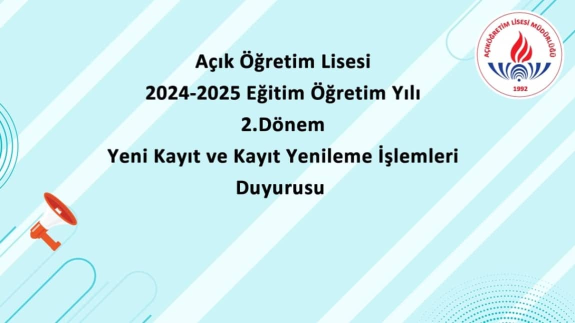 Açık Öğretim Lisesi 2024-2025 eğitim öğretim yılı 2. dönem yeni kayıt ve kayıt yenileme işlemleri duyurusu.